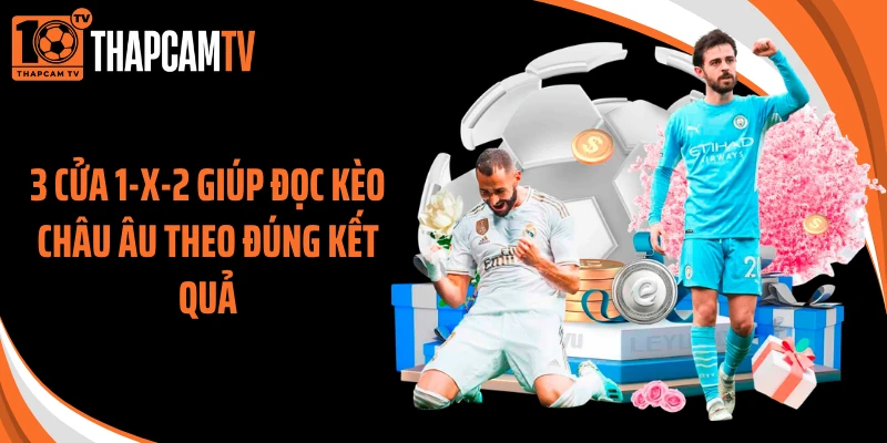 3 cửa 1-X-2 giúp đọc kèo châu Âu theo đúng kết quả