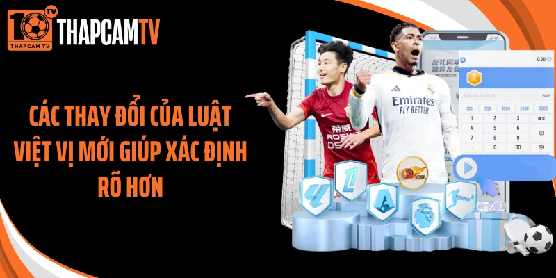 Các thay đổi của luật việt vị mới giúp xác định rõ hơn