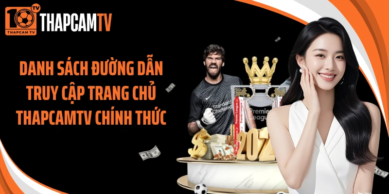 Danh sách đường dẫn truy cập trang chủ ThapcamTV chính thức