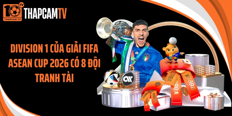 Division 1 của giải FIFA ASEAN Cup 2026 có 8 đội tranh tài