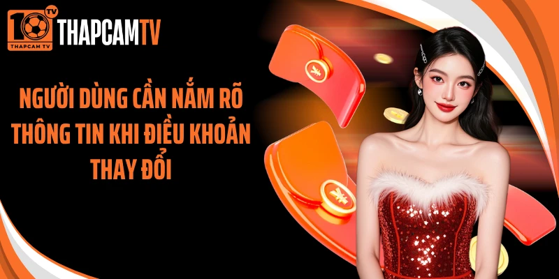 Người dùng cần nắm rõ thông tin khi điều khoản thay đổi
