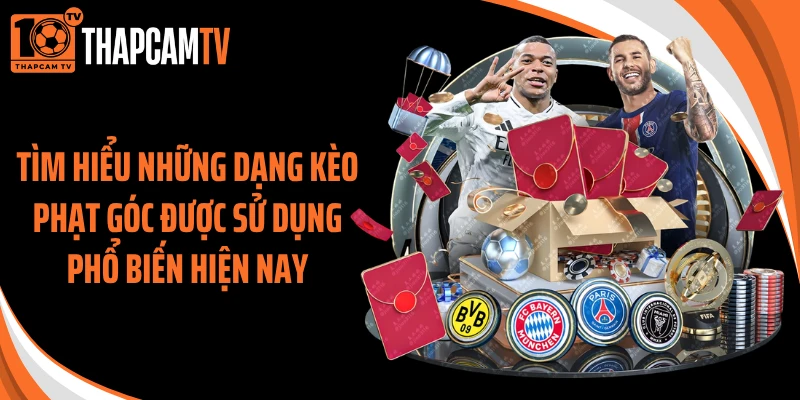 Tìm hiểu những dạng kèo phạt góc được sử dụng phổ biến hiện nay